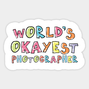 World's Okayest Photographer Gift Idea Sticker